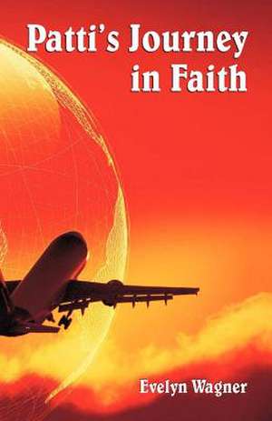 Patti's Journey in Faith de Evelyn Wagner