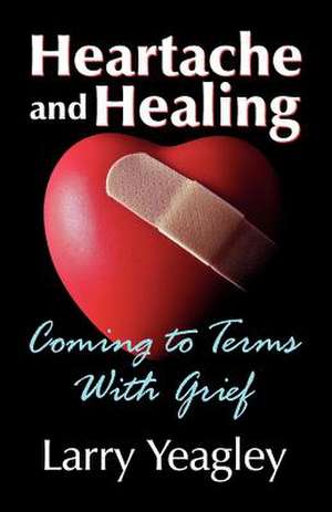 Heartache and Healing de Larry Yeagley