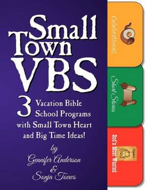 Small Town Vbs: Three Vbs Programs with Small Town Heart and Big Time Ideas! de Gennifer Anderson