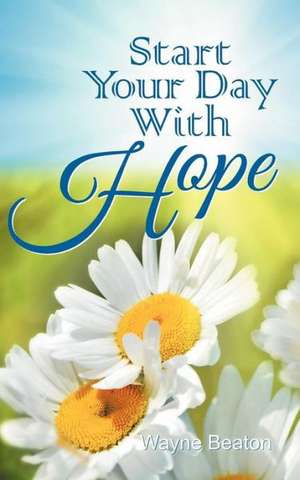 Start Your Day with Hope: The Christian Code of Conduct de Wayne Beaton