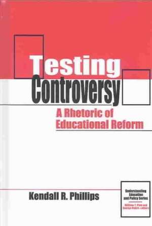 Testing Controversy: "A Rhetoric of Educational Reform" de Kendall Phillips