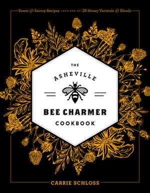 The Asheville Bee Charmer Cookbook de Carrie Schloss