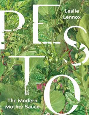 Pesto: The Modern Mother Sauce de Leslie Lennox