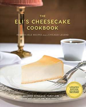 Eli's Cheesecake Cookbook: Remarkable Recipes from a Chicago Legend de Diana Moles