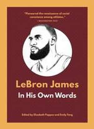 Lebron James: In His Own Words de Elizabeth Pappas