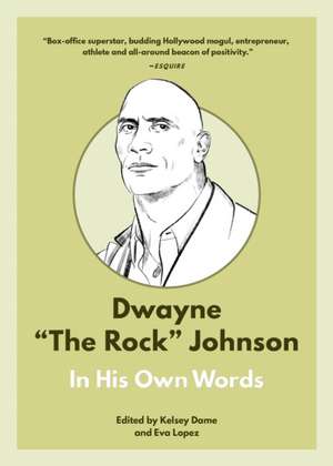 Dwayne the Rock Johnson: In His Own Words de Kelsey Dame