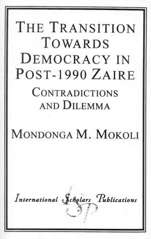 The Transition Towards Democracy in Post-1990 Zaire de Mondonga M. Mokoli