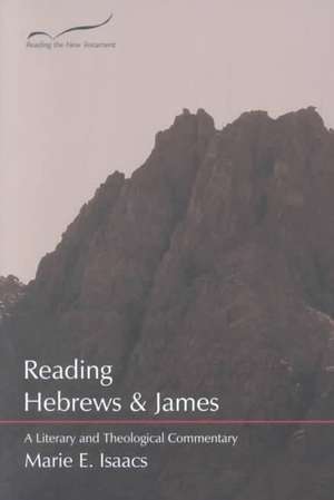 Reading Hebrews and James: A Literary and Theological Commentary de Marie E. Isaacs