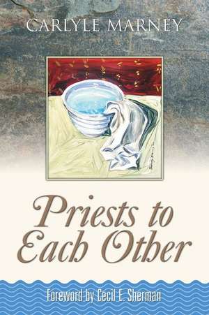 Priests to Each Other de Carlyle Marney