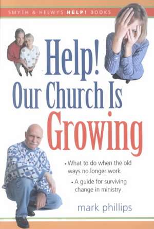 Help! Our Church Is Growing: What to Do When the Old Ways No Longer Work de Mark H. Phillips