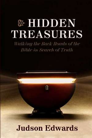 Hidden Treasures: Walking the Back Roads of the Bible in Search of Truth de Judson Edwards