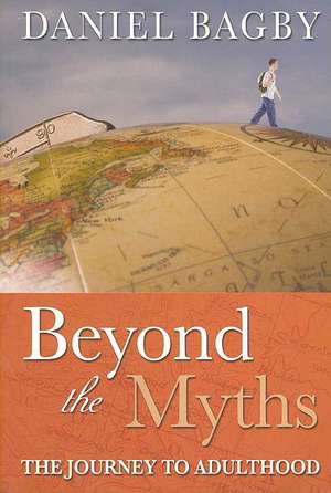 Beyond the Myths: The Journey to Adulthood de Daniel Bagby