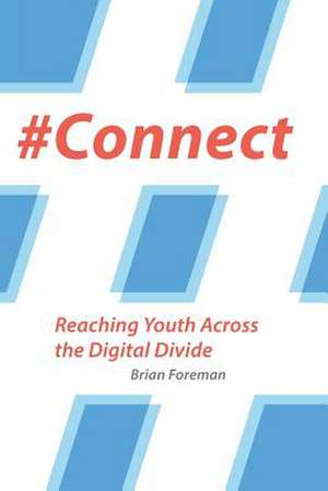 #Connect: Reaching Youth Across the Digital Divide de Brian Foreman