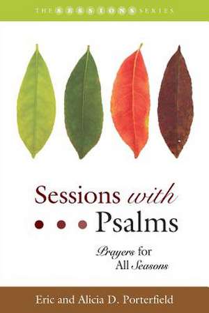 Sessions with Psalms: Prayers for All Seasons de Eric Porterfield