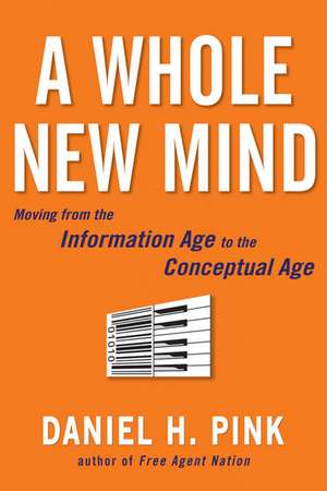 A Whole New Mind: Why Right-Brainers Will Rule the Future de Daniel Pink