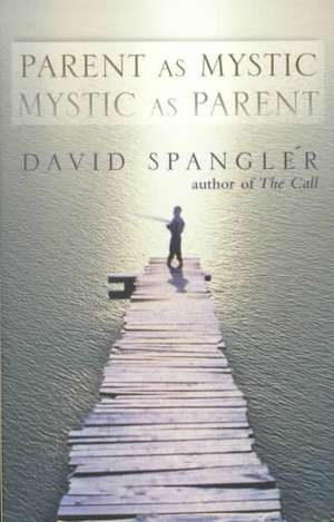 Parent as Mystic, Mystic as Parent de David Spangler