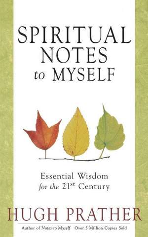 Spiritual Notes to Myself: Essential Wisdom for the 21st Century de Hugh Prather