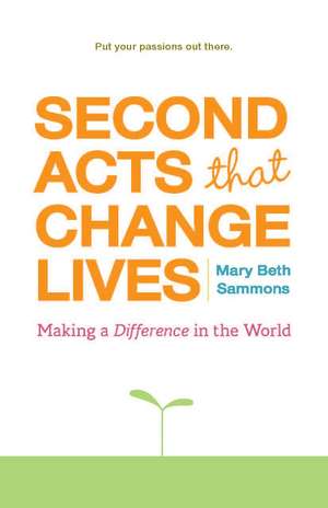 Second Acts That Change Lives de Mary Beth Sammons