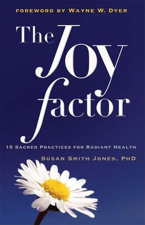 The Joy Factor: 10 Sacred Practices for Radiant Health de Susan Smith Jones