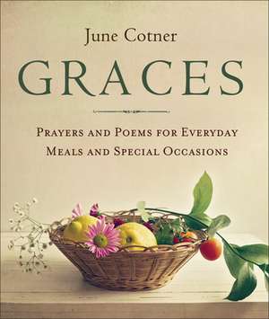 Graces: Prayers and Poems for Everyday Meals and Special Occasions de June Cotner