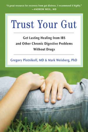 Trust Your Gut: Get Lasting Healing from IBS and Other Chronic Digestive Problems Without Drugs de Gregory A. Plotnikoff