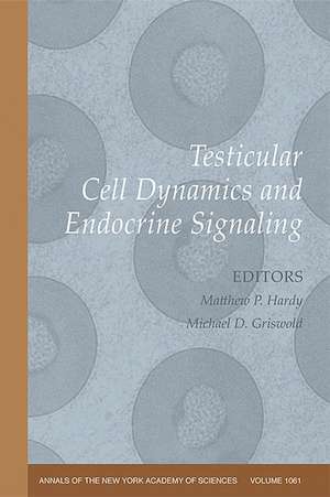 Testicular Cell Dynamics and Endocrine Signaling (Annals of the New York Academy of Sciences,V1061 de MP Hardy