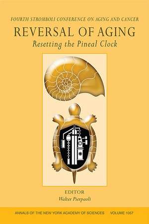 Reversal of Aging – Resetting the Pineal Clock Annals of the New York Academy of Sciences V 1057 de W Pierpaoli