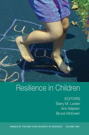 Annals of the New York Academcy of Sciences: Resilience in Children Volume 1094 de B. M. Lester