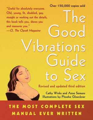 Good Vibrations Guide To Sex, The - 3rd Ed: The Most Complete Sex Manual Ever Written de Anne Semans