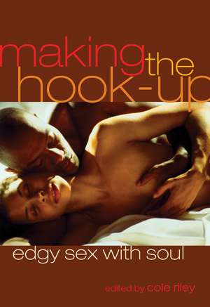 Making the Hook Up: Edgy Sex with Soul de Riley Cole