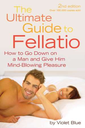 The Ultimate Guide to Fellatio 2nd Ed de Violet Blue