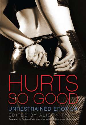 Hurts So Good: Unrestrained Erotica de Alison Tyler