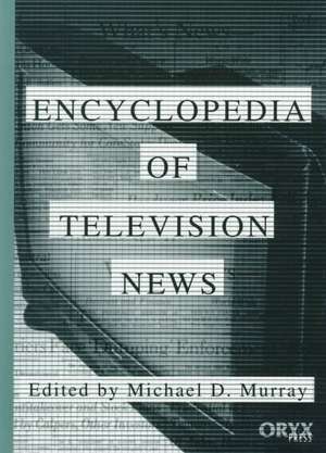 Encyclopedia of Television News de Michael D. Murray