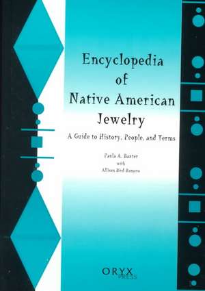 Encyclopedia of Native American Jewelry: A Guide to History, People, and Terms de Paula A. Baxter