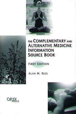 The Complementary and Alternative Medicine Information Source Book de Alan Rees