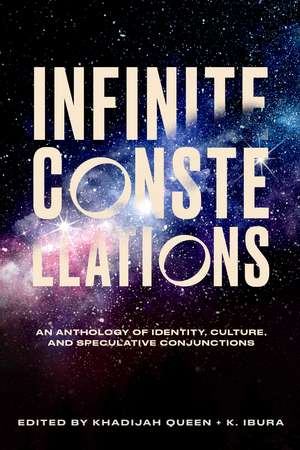 Infinite Constellations: An Anthology of Identity, Culture, and Speculative Conjunctions de Khadijah Queen