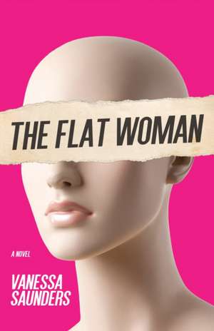 The Flat Woman: A Novel de Vanessa Saunders