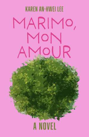 Marimo, Mon Amour: A Novel de Karen An-Hwei Lee