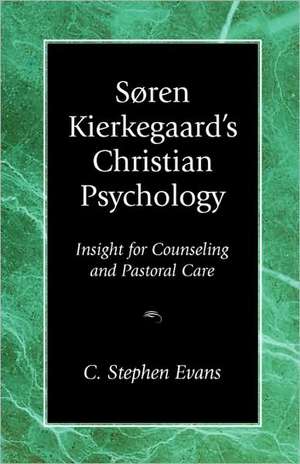 Soren Kierkegaard's Christian Psychology de C. Stephen Evans