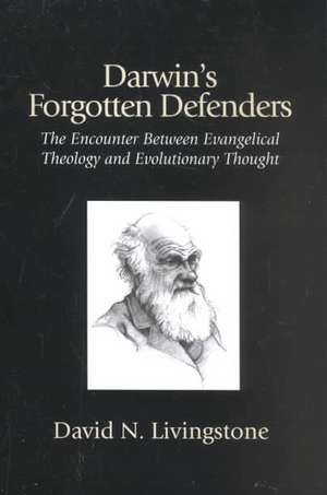 Darwin's Forgotten Defenders de David N. Livingstone