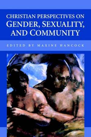 Christian Perspectives on Gender, Sexuality, and Community de Maxine Hancock