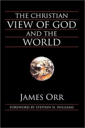 The Christian View of God and the World de James Orr