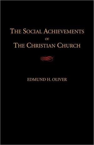 The Social Achievements of the Christian Church de Edmund H. Oliver