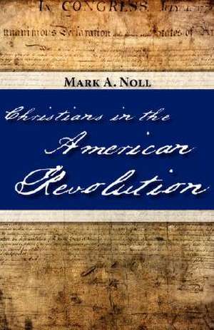 Christians in the American Revolution de Mark A Noll