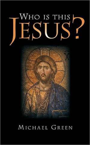 Who Is This Jesus?: The Challenge of an Unborn Life de Michael Green