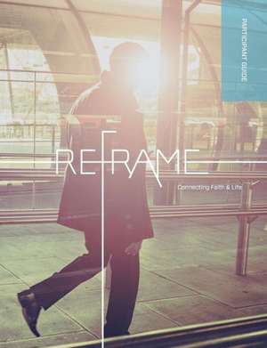 Reframe Participant Guide: Essays in Honour of Victor A. Shepherd de Marketplace Institute Regent College