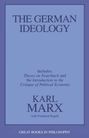 The German Ideology: Including Thesis on Feuerbach de Karl Marx