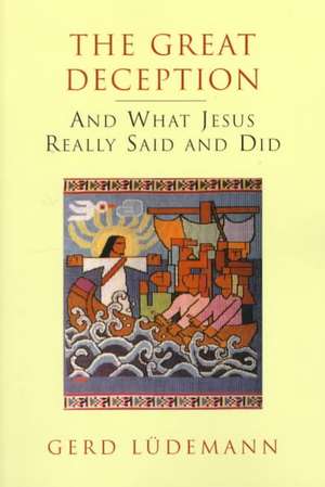 The Great Deception: And What Jesus Really Said and Did de Gerd Ludemann