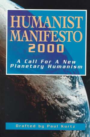 Humanist Manifesto 2000: A Call for New Planetary Humanism de Paul Kurtz