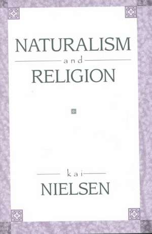 Naturalism and Religion de Kai Nielsen